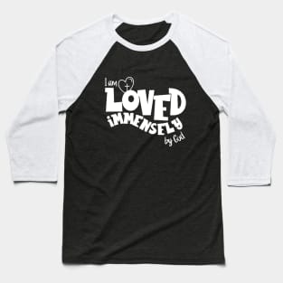 I am loved immensely by God - White Text Baseball T-Shirt